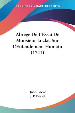 Abrege De L'Essai De Monsieur Locke, Sur L'Entendement Humain (1741)