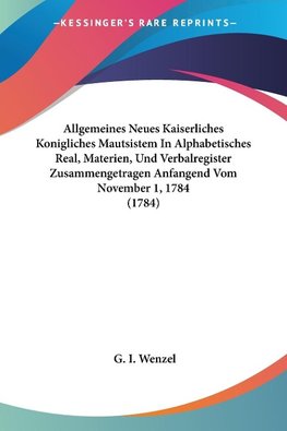 Allgemeines Neues Kaiserliches Konigliches Mautsistem In Alphabetisches Real, Materien, Und Verbalregister Zusammengetragen Anfangend Vom November 1, 1784 (1784)