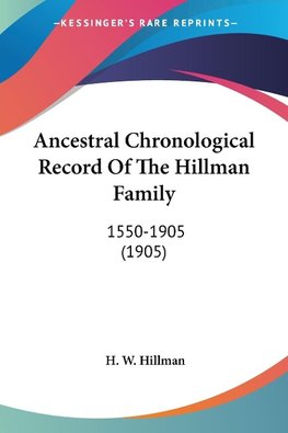 Ancestral Chronological Record Of The Hillman Family