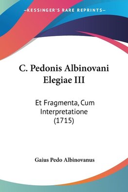 C. Pedonis Albinovani Elegiae III