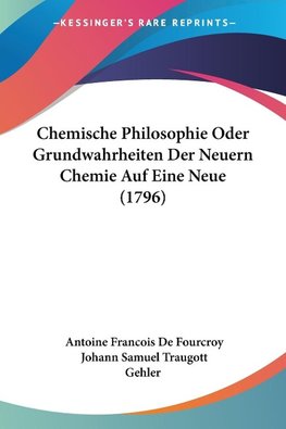 Chemische Philosophie Oder Grundwahrheiten Der Neuern Chemie Auf Eine Neue (1796)