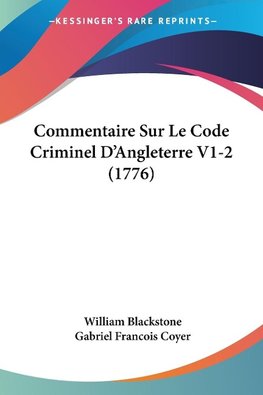 Commentaire Sur Le Code Criminel D'Angleterre V1-2 (1776)