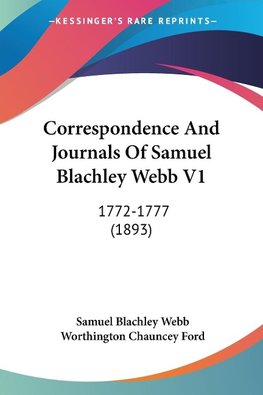 Correspondence And Journals Of Samuel Blachley Webb V1