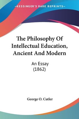 The Philosophy Of Intellectual Education, Ancient And Modern