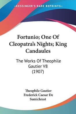 Fortunio; One Of Cleopatra's Nights; King Candaules