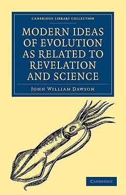 Modern Ideas of Evolution as Related to Revelation and Science