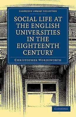 Social Life at the English Universities in the Eighteenth Century