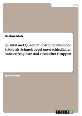 Qualität und Quantität: Spätmittelalterliche Städte als Schmelztiegel unterschiedlicher sozialer, religiöser und ethnischer Gruppen