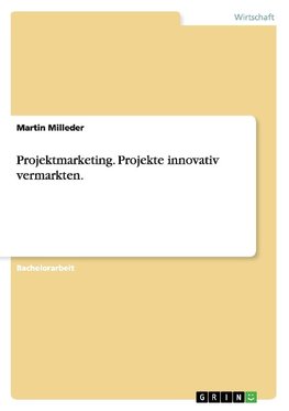 Projektmarketing. Projekte innovativ vermarkten.