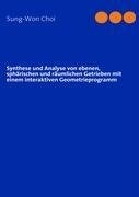 Synthese und Analyse von ebenen, sphärischen und räumlichen Getrieben mit einem interaktiven Geometrieprogramm