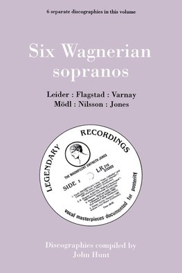 Six Wagnerian Sopranos. 6 Discographies. Frieda Leider, Kirsten Flagstad, Astrid Varnay, Martha Mödl (Modl), Birgit Nilsson, Gwyneth Jones.  [1994].