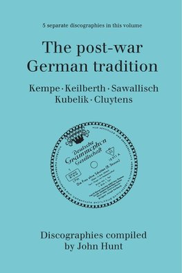 The Post-War German Tradition. 5 Discographies. Rudolf Kempe, Joseph Keilberth, Wolfgang Sawallisch, Rafael Kubelik, Andre Cluytens. [1996].