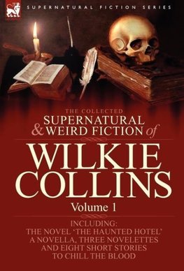 The Collected Supernatural and Weird Fiction of Wilkie Collins