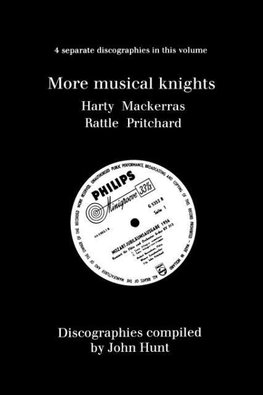 More Musical Knights. 4 Discographies. Hamilton Harty, Charles Mackerras, Simon Rattle, John Pritchard.  [1997].