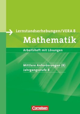 Lernstandserhebungen VERA - Mathematik. 8. Schuljahr. Mittlere Anforderungen (B). Arbeitsheft mit Lösungen