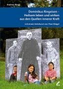 Dominikus Ringeisen - Heilsam leben und wirken aus den Quellen innerer Kraft