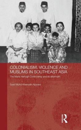 Aljunied, S: Colonialism, Violence and Muslims in Southeast