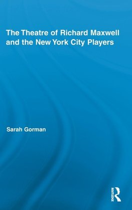 Gorman, S: Theatre of Richard Maxwell and the New York City