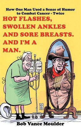 Hot Flashes, Swollen Ankles and Sore Breasts. And I'm a Man.