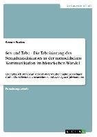 Sex und Tabu - Die Tabuisierung des Sexualitätsdiskurses in der menschlichen Kommunikation im historischen Wandel