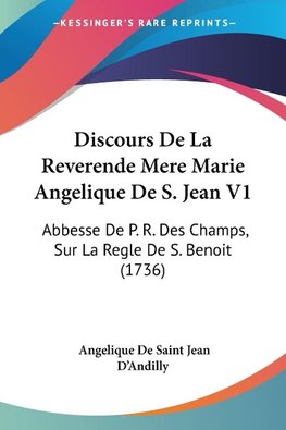 Discours De La Reverende Mere Marie Angelique De S. Jean V1