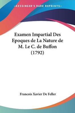 Examen Impartial Des Epoques de La Nature de M. Le C. de Buffon (1792)