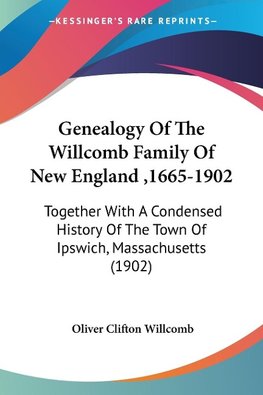 Genealogy Of The Willcomb Family Of New England ,1665-1902