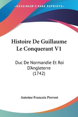 Histoire De Guillaume Le Conquerant V1