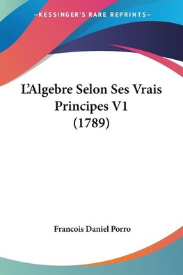 L'Algebre Selon Ses Vrais Principes V1 (1789)