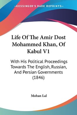 Life Of The Amir Dost Mohammed Khan, Of Kabul V1