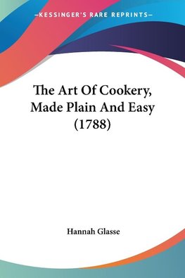 The Art Of Cookery, Made Plain And Easy (1788)