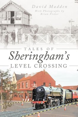 Tales of Sheringham's Level Crossing