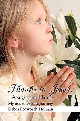 Thanks to Jesus, I Am Still Here