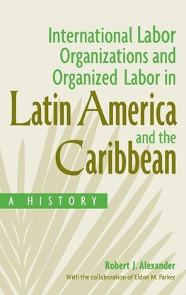 International Labor Organizations and Organized Labor in Latin America and the Caribbean