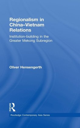 Oliver Hensengerth: Regionalism in China-Vietnam Relations