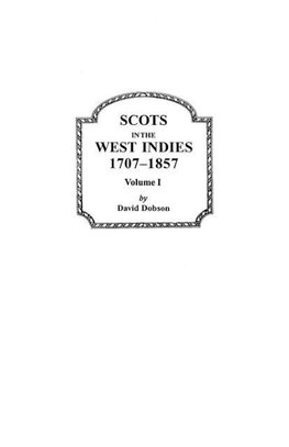 Scots in the West Indies, 1707-1857. Volume I