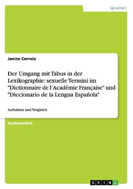 Der Umgang mit Tabus in der Lexikographie: sexuelle Termini im "Dictionnaire de l'Académie Française" und "Diccionario de la Lengua Española"