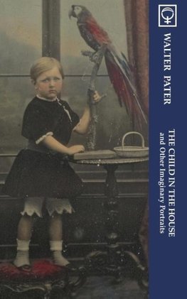 The Child in the House and Other Imaginary Portraits (Noumena Classics)