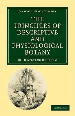 The Principles of Descriptive and Physiological Botany