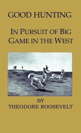 Good Hunting - In Pursuit of the Big Game in the West