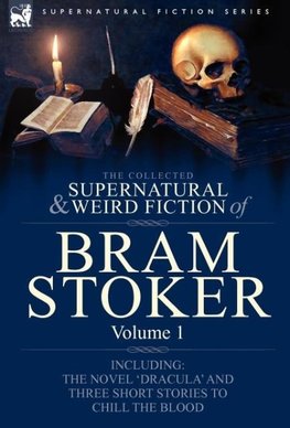 The Collected Supernatural and Weird Fiction of Bram Stoker