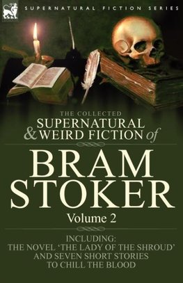 The Collected Supernatural and Weird Fiction of Bram Stoker