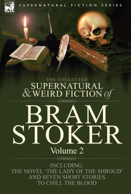 The Collected Supernatural and Weird Fiction of Bram Stoker