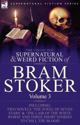 The Collected Supernatural and Weird Fiction of Bram Stoker