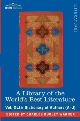 A Library of the World's Best Literature - Ancient and Modern - Vol.XLII (Forty-Five Volumes); Dictionary of Authors (A-J)