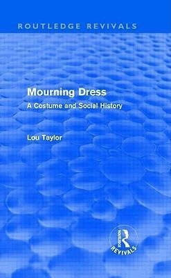 Taylor, L: Mourning Dress (Routledge Revivals)