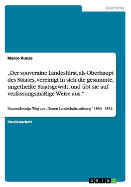 "Der souveraine Landesfürst, als Oberhaupt des Staates, vereinigt in sich die gesammte, ungetheilte Staatsgewalt, und übt sie auf verfassungsmäßige Weise aus."