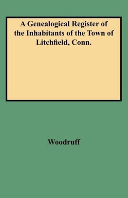 A Genealogical Register of the Inhabitants of the Town of Litchfield, Conn.