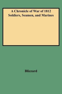 A Chronicle of War of 1812 Soldiers, Seamen, and Marines