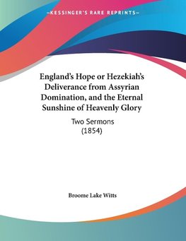 England's Hope or Hezekiah's Deliverance from Assyrian Domination, and the Eternal Sunshine of Heavenly Glory